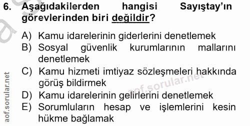 6. soru: Aşağıdakilerden hangisi Sayıştay'ın görevlerinden biri değildir? A) Kamu idarelerinin giderlerini denetlemek B) Sosya…