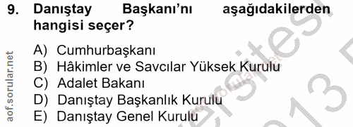 9. soru: Danıştay Başkanı'nı aşağıdakilerden hangisi seçer? A) Cumhurbaşkanı B) Hâkimler ve Savcılar Yüksek Kurulu C) Adalet B…