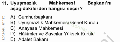 11. soru: Uyuşmazlık Mahkemesi Başkanı'nı aşağıdakilerden hangisi seçer? A) Cumhurbaşkanı B) Uyuşmazlık Mahkemesi Genel Kurulu…