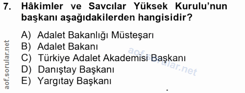 7. soru: Hâkimler ve Savcılar Yüksek Kurulu'nun başkanı aşağıdakilerden hangisidir? A) Adalet Bakanlığı Müsteşarı B) Adalet Ba…
