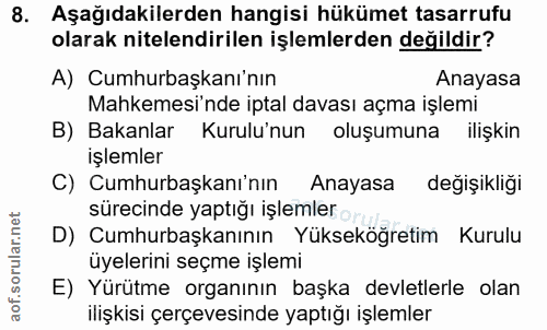 8. soru: Aşağıdakilerden hangisi hükümet tasarrufu olarak nitelendirilen işlemlerden değildir? A) Cumhurbaşkanı'nın Anayasa Ma…