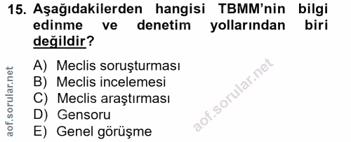 15. soru: Aşağıdakilerden hangisi TBMM'nin bilgi edinme ve denetim yollarından biri değildir? A) Meclis soruşturması B) Meclis…
