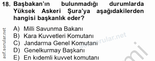 18. soru: Başbakan'ın bulunmadığı durumlarda Yüksek Askeri Şura'ya aşağıdakilerden hangisi başkanlık eder? A) Milli Savunma Bak…
