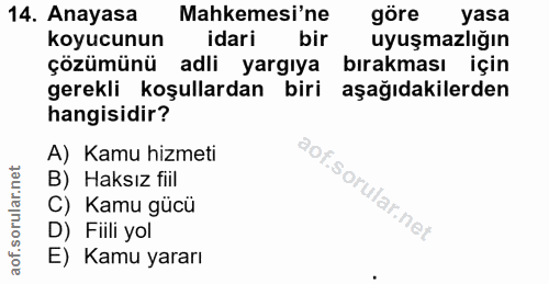 14. soru: Anayasa Mahkemesi'ne göre yasa koyucunun idari bir uyuşmazlığın çözümünü adli yargıya bırakması için gerekli koşullar…