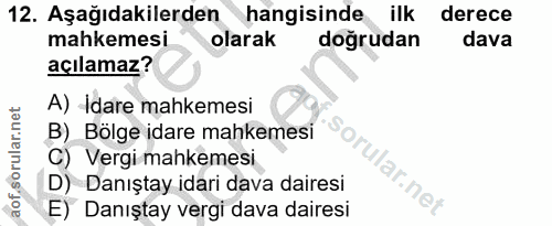 12. soru: Aşağıdakilerden hangisinde ilk derece mahkemesi olarak doğrudan dava açılamaz? A) Idare mahkemesi B) Bölge idare mahk…
