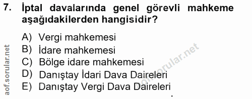 7. soru: Iptal davalarında genel görevli mahkeme aşağıdakilerden hangisidir? A) Vergi mahkemesi B) İdare mahkemesi ular.net C)…