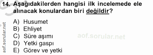 14. soru: Aşağıdakilerden hangisi ilk incelemede ele alınacak konulardan biri değildir? A) Husumet B) Ehliyet C) Süre aşımı D)…