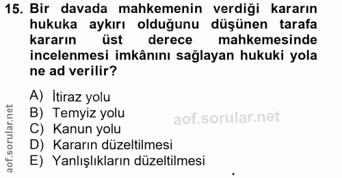 15. soru: Bir davada mahkemenin verdiği kararın hukuka aykırı olduğunu düşünen tarafa kararın üst derece mahkemesinde incelenme…