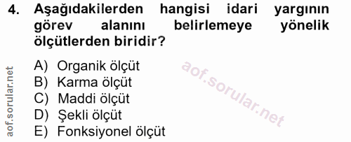 4. soru: Aşağıdakilerden hangisi idari yargının görev alanını belirlemeye yönelik ölçütlerden biridir? A) Organik ölçüt B) Kar…