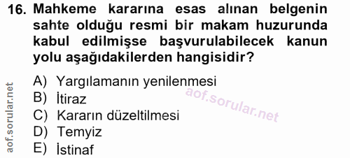 16. soru: Mahkeme kararına esas alınan belgenin sahte olduğu resmi bir makam huzurunda kabul edilmişse başvurulabilecek kanun y…