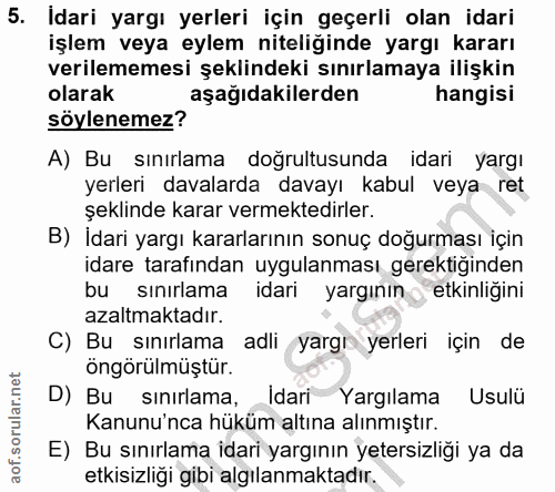 5. soru: Idari yargı yerleri için geçerli olan idari işlem veya eylem niteliğinde yargı kararı verilememesi şeklindeki sınırla…