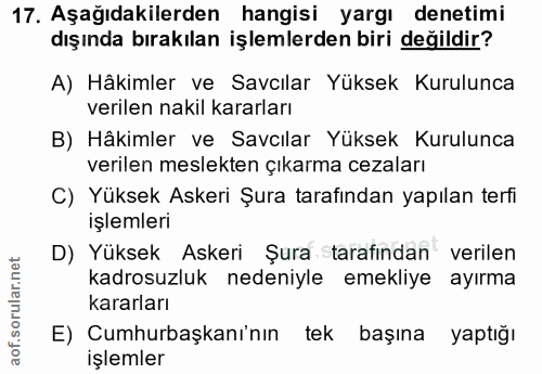 17. soru: Aşağıdakilerden hangisi yargı denetimi dışında bırakılan işlemlerden biri değildir? A) Hâkimler ve Savcılar Yüksek Ku…