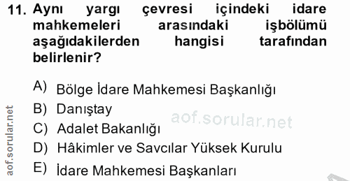 11. soru: Aynı yargı çevresi içindeki idare mahkemeleri arasındaki işbölümü aşağıdakilerden hangisi tarafından belirlenir? A) B…