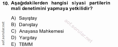 10. soru: Aşağıdakilerden hangisi siyasi partilerin mali denetimini yapmaya yetkilidir? A) Sayıştay B) Danıştay C) Anayasa Mahk…