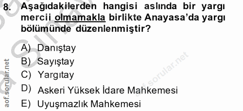 8. soru: Aşağıdakilerden hangisi aslında bir yargı mercii olmamakla birlikte Anayasa'da yargı bölümünde düzenlenmiştir? A) Dan…