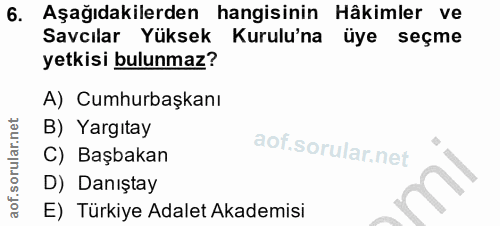 6. soru: Aşağıdakilerden hangisinin Hâkimler ve Savcılar Yüksek Kurulu'na üye seçme yetkisi bulunmaz? A) Cumhurbaşkanı B) Yarg…