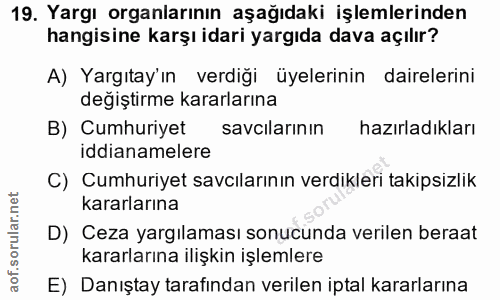 19. soru: Yargı organlarının aşağıdaki işlemlerinden hangisine karşı idari yargıda dava açılır? A) Yargıtay'ın verdiği üyelerin…