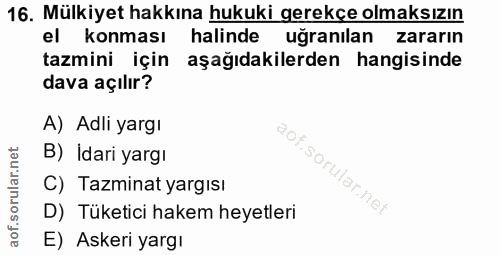 16. soru: Mülkiyet hakkına hukuki gerekçe olmaksızın el konması halinde uğranılan zararın tazmini için aşağıdakilerden hangisin…