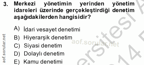 3. soru: Merkezi yönetimin yerinden yönetim idareleri üzerinde gerçekleştirdiği denetim aşağıdakilerden hangisidir? A) İdari v…