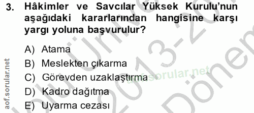 3. soru: Hâkimler ve Savcılar Yüksek Kurulu'nun aşağıdaki kararlarından hangisine karşı yargı yoluna başvurulur? A) Atama B) M…
