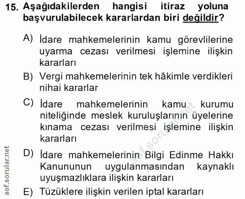 15. soru: Aşağıdakilerden hangisi itiraz yoluna başvurulabilecek kararlardan biri değildir? A) İdare mahkemelerinin kamu görevl…