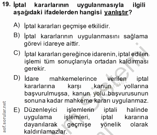 19. soru: Iptal kararlarının uygulanmasıyla ilgili aşağıdaki ifadelerden hangisi yanlıştır? A) İptal kararları geçmişe etkilidi…