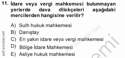 11. soru: Idare veya vergi mahkemesi bulunmayan yerlerde dava dilekçeleri aşağıdaki mercilerden hangisine verilir? A) Sulh huku…