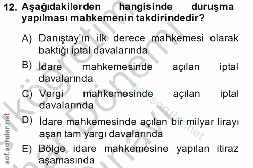12. soru: Aşağıdakilerden hangisinde duruşma yapılması mahkemenin takdirindedir? A) Danıştay in ilk derece mahkemesi olarak bak…