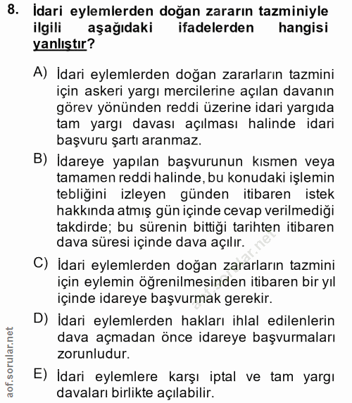 8. soru: Idari eylemlerden doğan zararın tazminiyle ilgili aşağıdaki ifadelerden hangisi yanlıştır? A) İdari eylemlerden doğan…