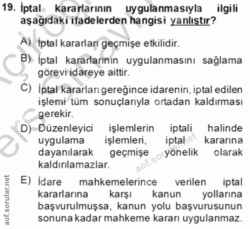 19. soru: Iptal kararlarının uygulanmasıyla ilgili aşağıdaki ifadelerden hangisi yanlıştır? A) İptal kararları geçmişe etkilidi…