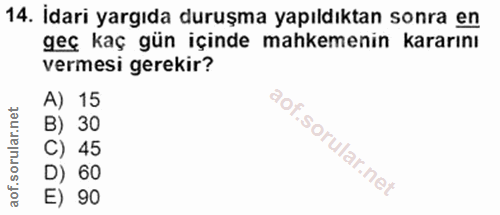 14. soru: İdari yargıda duruşma yapıldıktan sonra en geç kaç gün içinde mahkemenin kararını vermesi gerekir? A) 15 B) 30 C) 45…