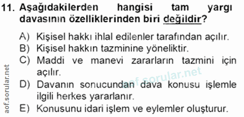 11. soru: Aşağıdakilerden hangisi tam yarg! davasının özelliklerinden biri değildir? A) Kişisel hakkı ihlal edilenler tarafında…