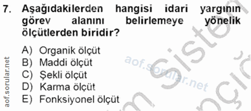 7. soru: Aşağıdakilerden hangisi idari yargının görev alanını belirlemeye yönelik ölçütlerden biridir? A) Organik ölçüt B) Mad…