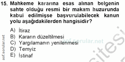 15. soru: Mahkeme kararına esas alınan belgenin sahte olduğu resmi bir makam huzurunda kabul edilmişse başvurulabilecek kanun y…