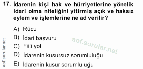 17. soru: İdarenin kişi hak ve hürriyetlerine yönelik idari olma niteliğini yitirmiş açık ve haksız eylem ve işlemlerine ne ad…