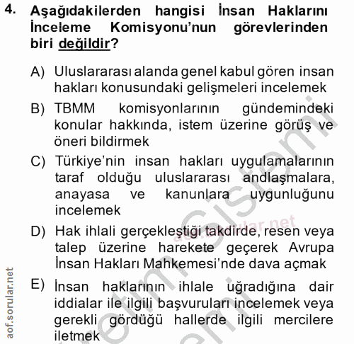 4. soru: Aşağıdakilerden hangisi İnsan Haklarını İnceleme Komisyonu'nun görevlerinden biri değildir? A) Uluslararası alanda ge…