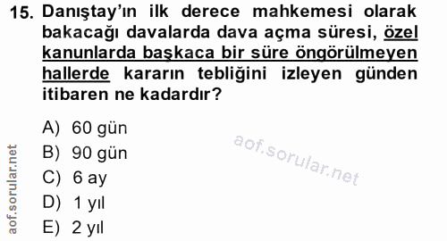 15. soru: Danıştay'ın ilk derece mahkemesi olarak bakacağı davalarda dava açma süresi, özel kanunlarda başkaca bir süre öngörül…