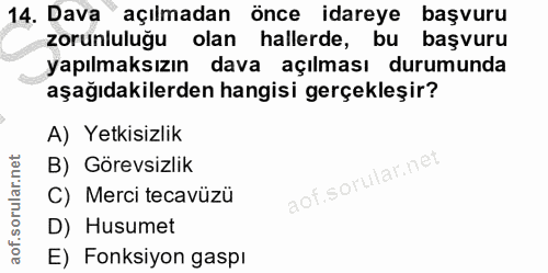 14. soru: Dava açılmadan önce idareye başvuru zorunluluğu olan hallerde, bu başvuru yapılmaksızın dava açılması durumunda aşağı…
