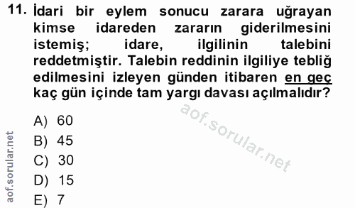 11. soru: Idari bir eylem sonucu zarara uğrayan kimse idareden zararın giderilmesini istemiş; idare, ilgilinin talebini reddetm…