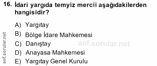 16. soru: İdari yargıda temyiz mercii aşağıdakilerden hangisidir? A) Yargıtay rular.net B) Bölge idare Mahkemesi C) Danıştay D)…