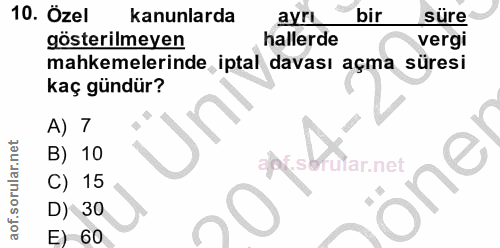10. soru: Özel kanunlarda ayrı bir süre gösterilmeyen hallerde vergi mahkemelerinde iptal davası açma süresi kaç gündür? A) 7 B…