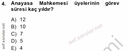 4. soru: Anayasa Mahkemesi üyelerinin görev süresi kaç yıldır? A) 12 B) 10 C) 7 D) 5 E) 4
