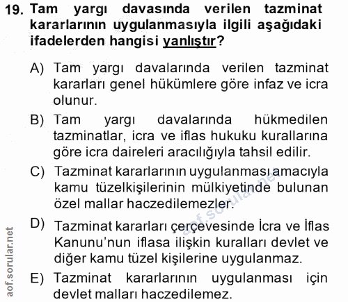 19. soru: Tam yargı davasında verilen tazminat kararlarının uygulanmasıyla ilgili aşağıdaki ifadelerden hangisi yanlıştır? A) T…