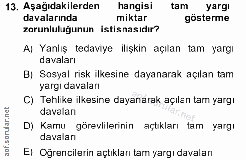 13. soru: Aşağıdakilerden hangisi tam yargı davalarında miktar gösterme zorunluluğunun istisnasıdır? A) Yanlış tedaviye ilişkin…
