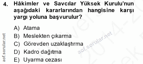 4. soru: Hâkimler ve Savcılar Yüksek Kurulu'nun aşağıdaki kararlarından hangisine karşı yargı yoluna başvurulur? A) Atama B) M…