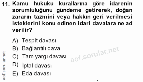 11. soru: Kamu hukuku kurallarına göre idarenin sorumluluğunu gündeme getirerek, doğan zararın tazmini veya hakkın geri verilme…