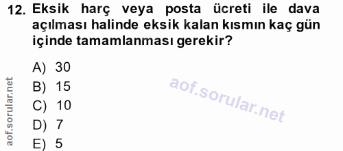 12. soru: Eksik harç veya posta ücreti ile dava açılması halinde eksik kalan kısmın kaç gün içinde tamamlanması gerekir? A) 30…