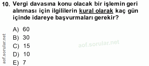 10. soru: Vergi davasına konu olacak bir işlemin geri alınması için ilgililerin kural olarak kaç gün içinde idareye başvurmalar…