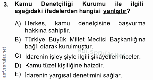 3. soru: Kamu Denetçiliği Kurumu ile ilgili aşağıdaki ifadelerden hangisi yanlıştır? A) Herkes, kamu denetçisine başvurma hakk…