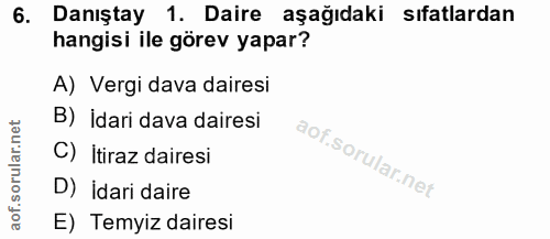 6. soru: Danıştay 1. Daire aşağıdaki sıfatlardan hangisi ile görev yapar? A) Vergi dava dairesi B) İdari dava dairesi C) itira…